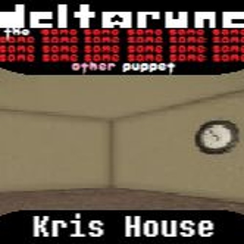 [Deltarune: The Same x23 Other x1 Puppet] Kris House