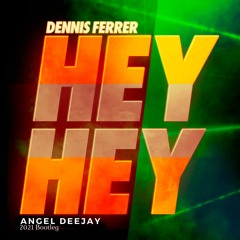 Dennis Ferrer -  Hey Hey ( Angel Dj 2021 Bootleg) FREE DOWNLOAD