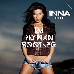 Inna - Hot ( DJ Flyman Bootleg )