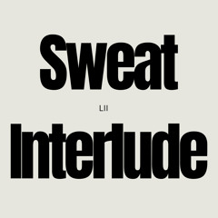 SWEAT INTERLUDE