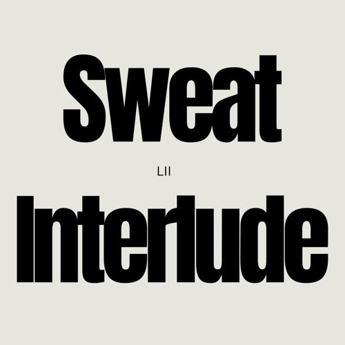 SWEAT INTERLUDE