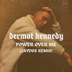 Power Over Me - Dermot Kennedy (Jaydos Remix)[FREE DOWNLOAD]