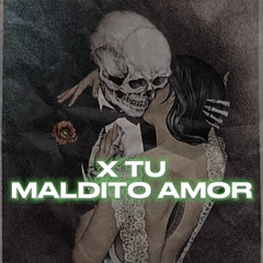 X TU MALDITO AMOR - Corrido Tumbado