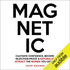 DOWNLOAD EBOOK ✅ Magnetic: Cultivate Confidence, Become Rejection-Proof and Naturally