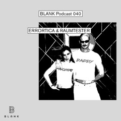 BLANK Podcast 040: Errortica & Raumtester