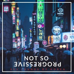 Not So Progressive 043 [Sounds of Korea]