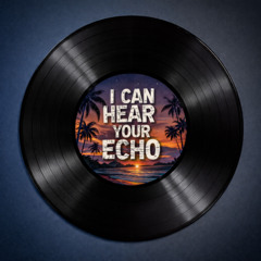 I Can Feel Your Echo (FREE DL)