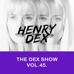 The Dex Show vol.45.