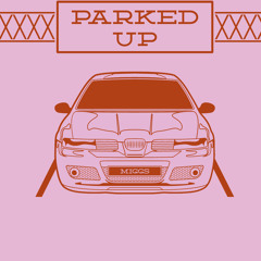 Parked Up - MIGGS