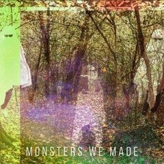 Monsters We Made (feat. Skinny Atlas)