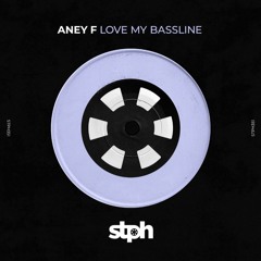 Aney F. - Love My Bassline (Original Mix) - Stereophonic