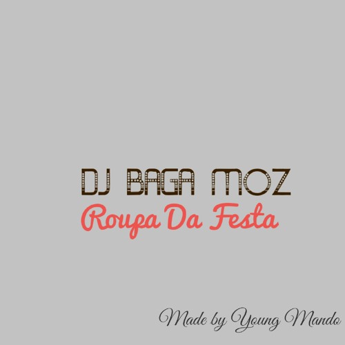 Maladroit training plenty Stream Dj Baga Moz -Roupa Da Festa by Young Mando (Slow) | Listen online  for free on SoundCloud