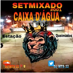 SETMIXADO DO BAILE DA CAIXA D'AGUA- DJ MTS 22