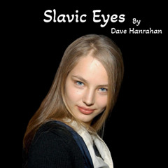 Slavic Eyes by Dave Hanrahan Music