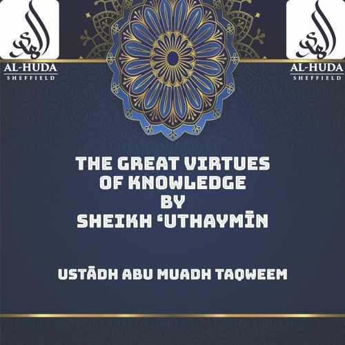 Virtues Of Knowledge By Sh Uthaymin - Ustādh Abu Muadh Taqweem