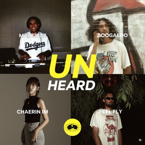 UNHEARD 04 - Martínez, Boogaloo, Chaerin Im, Feel Fly