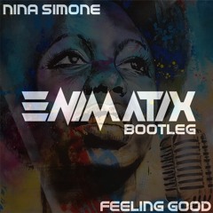 Nina Simone - Feeling Good - Enimatix Bootleg [FREE DOWNLOAD]