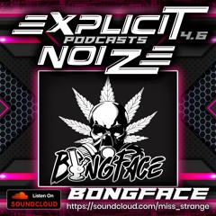 Explicit Noize Podcast 4.6 ft BongFace