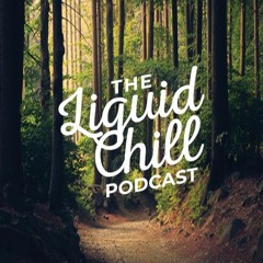 The Liquid Chill Podcast: Episode 15(ZANTE GUEST MIX)