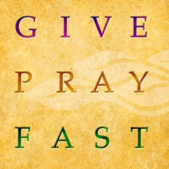 We are "Lent" our Life, Time, and Talents; Our Response is to Pray, Fast, and Give Alms