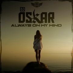 DJ Oskar - Always On My Mind