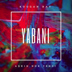 YABANI - (feat. Aşkın Nur Yengi) [Kougan Ray Version]