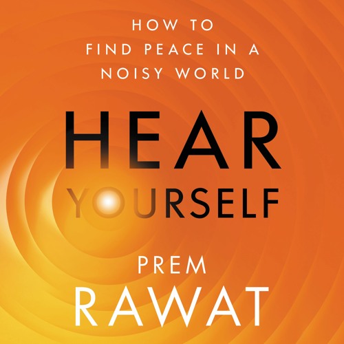 HEAR YOURSELF By Prem Rawat