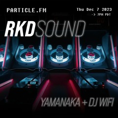 RKD Sound w/ Yamanaka + DJ Wifi - Dec 7th 2023