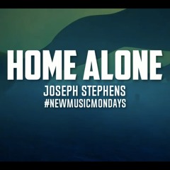 Joseph Stephens - Home Alone