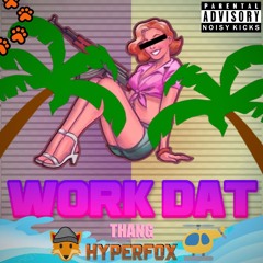 HyperFox - WORK DAT THING 🔥[FREE DL]🔥