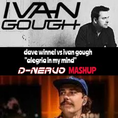 dave winnel vs ivan gough -alegria in my mind- D-NERVO Mashup