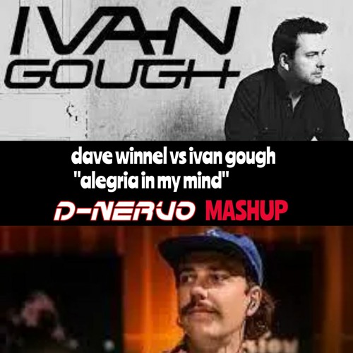 dave winnel vs ivan gough -alegria in my mind- D-NERVO Mashup