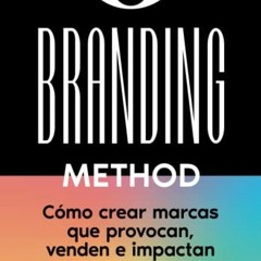 Open PDF THE BRANDING METHOD: cómo crear marcas que provocan, venden e impactan: Una guía paso a p