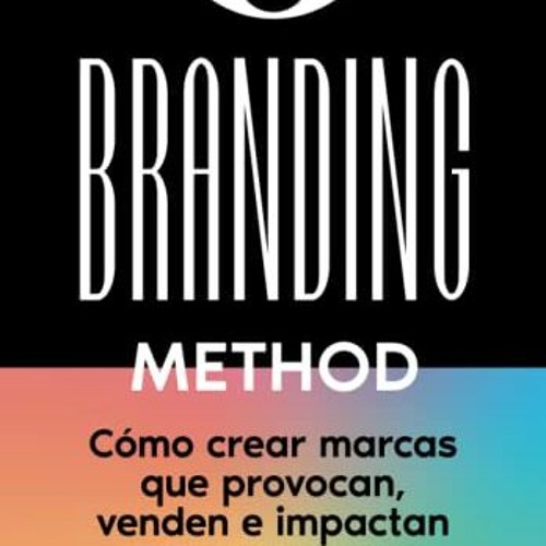 Stream Open PDF THE BRANDING METHOD: cómo crear marcas que provocan, venden  e impactan: Una guía paso a p by Natsuhwangesperanza