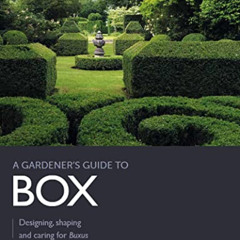 [Read] EPUB 💌 Gardener's Guide to Box: Designing, shaping and caring for buxus (A Ga