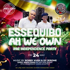 ESSEQUIBO IS WE OWN MAY 24TH BY BOBBY KUSH & JEROME