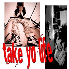 take yo life <3