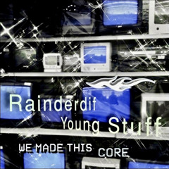 young stuff + rainderdif - We made this core
