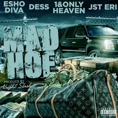 Jst Eri, Esho Diva ,Dess,Heaven- Mad Hoe