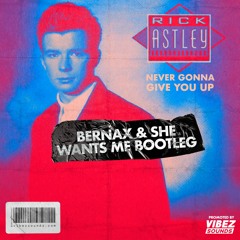 Never Gonna Give You Up (Bernax & She Wants Me Bootleg)