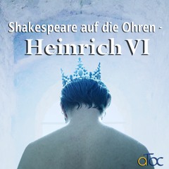 Kapitel 4: Die Wende - Shakespeare auf die Ohren - Heinrich VI
