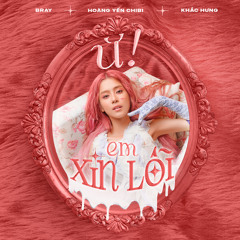Ừ! Em Xin Lỗi (feat. B Ray & Khắc Hưng)