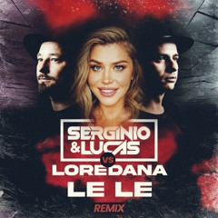 SERGINIO & LUCAS VS. LOREDANA - LE LE (REMIX)