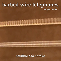 Barbed Wire Telephones (disquiet0739)