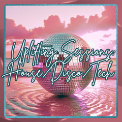 Uplifting Sessions: House/Disco/Tech 0002