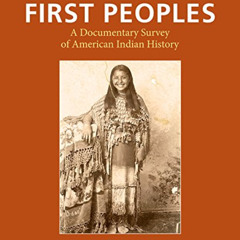 [Download] PDF 🎯 First Peoples: A Documentary Survey of American Indian History by