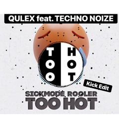 Too hot~Rooler& Sickmode (Qulex ft. Technonoize Edit)