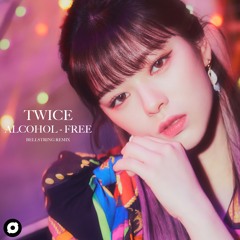 TWICE (트와이스) - Alcohol-Free (Bellstring Remix)
