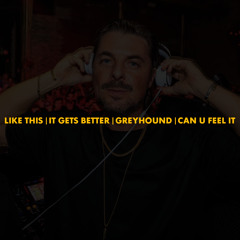 Like This | It Gets Better | Greyhound | Can U Feel It (Polygoneer Mashup)