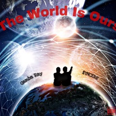 THE WORLD IS OURS w/ GAMBA RAY